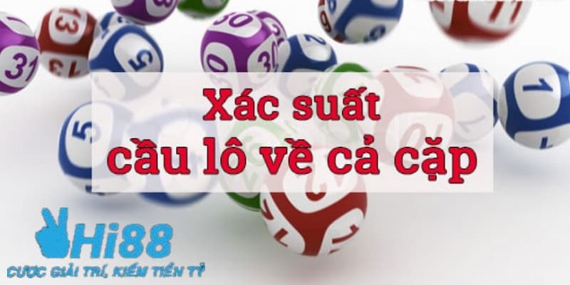 Lô đề về cả cặp là gì - Xác suất lô về cả cặp