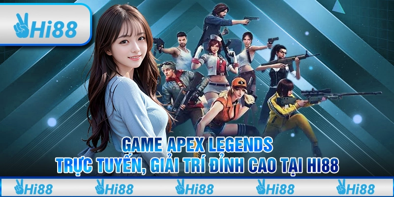 Game Apex Legends Trực Tuyến, Giải Trí Đỉnh Cao Tại Hi88