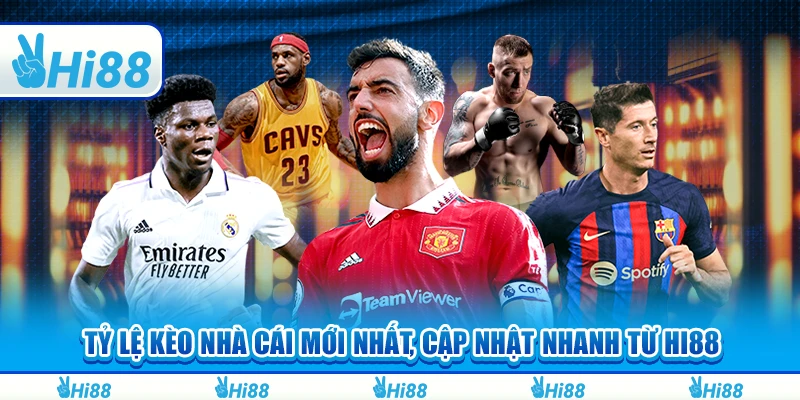 Tỷ Lệ Kèo Nhà Cái Mới Nhất, Cập Nhật Nhanh Từ Hi88