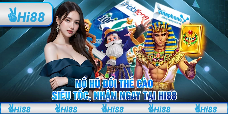 Nổ Hũ Đổi Thẻ Cào Siêu Tốc, Nhận Ngay Tại Hi88