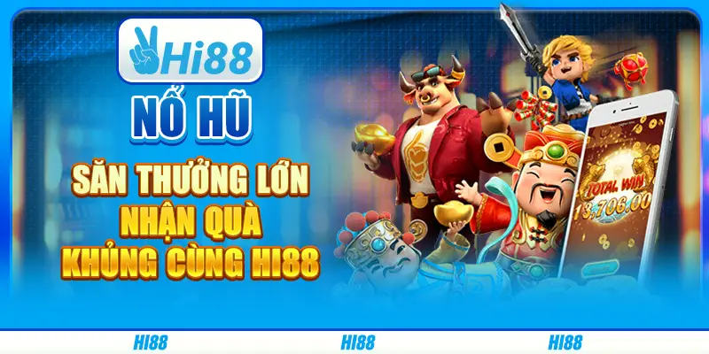 Nổ hũ săn thưởng lớn, nhận quà khủng cùng Hi88