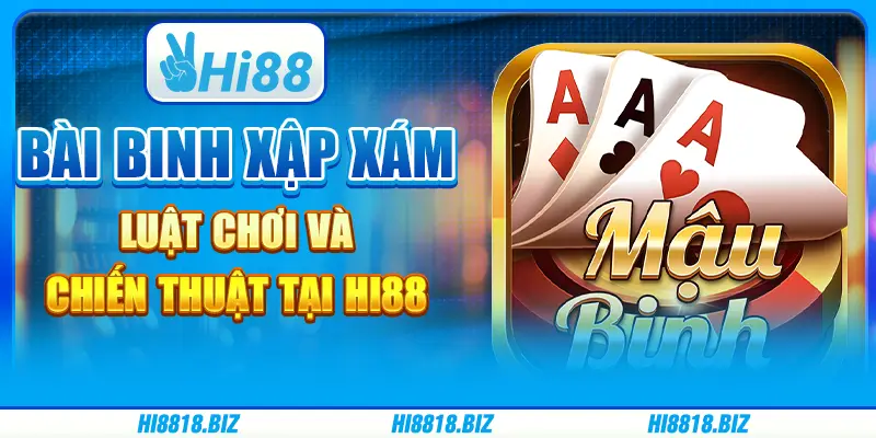 Bài Binh Xập Xám - Luật Chơi Và Chiến Thuật Tại Hi88