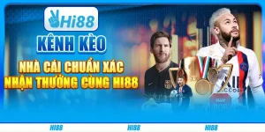 Kênh Kèo Nhà Cái Chuẩn Xác, Nhận Thưởng Cùng Hi88