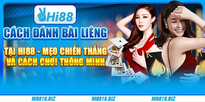 Cách đánh bài liêng tại Hi88 - Mẹo chiến thắng và cách chơi thông minh