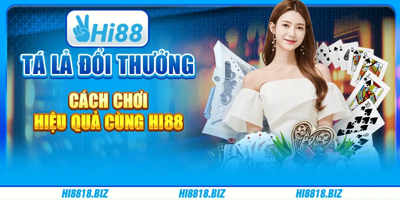 Tá lả đổi thưởng – Cách chơi hiệu quả cùng Hi88