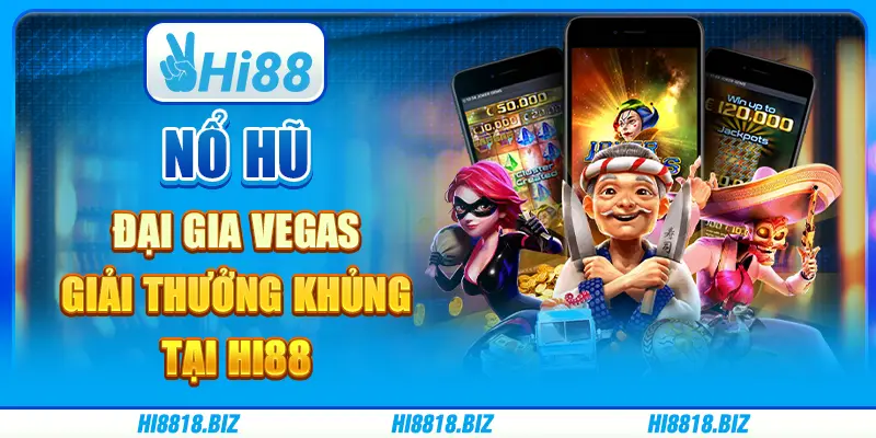 Nổ Hũ Đại Gia Vegas - Giải Thưởng Khủng Tại Hi88