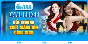 Game Poker Đổi Thưởng, Chơi Thắng Lớn Cùng Hi88