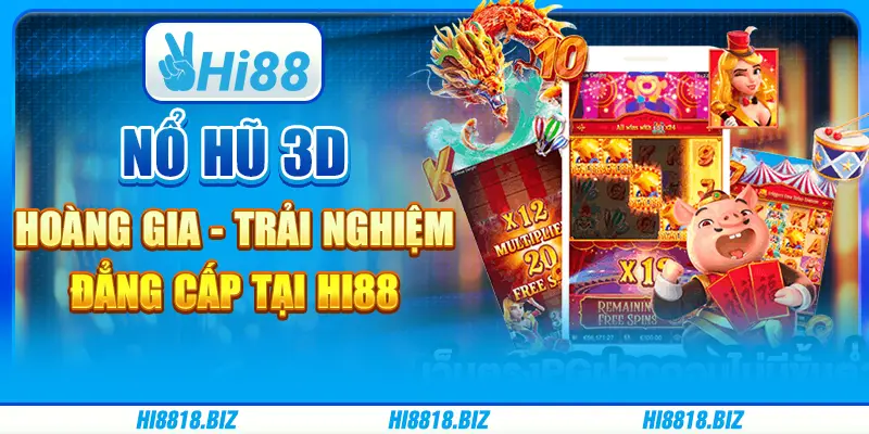 Nổ Hũ 3D Hoàng Gia - Trải Nghiệm Đẳng Cấp Tại Hi88