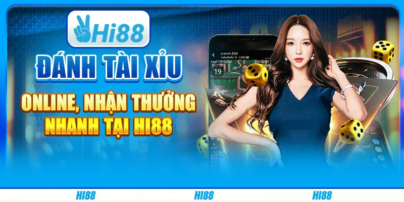 Đánh Tài Xỉu Online, Nhận Thưởng Nhanh Tại Hi88