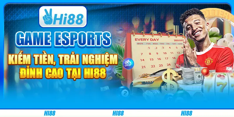 Game eSports Kiếm Tiền, Trải Nghiệm Đỉnh Cao Tại Hi88