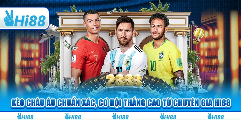 Kèo Châu Âu Chuẩn Xác, Cơ Hội Thắng Cao Từ Chuyên Gia Hi88