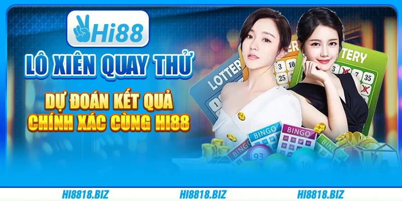 Lô Xiên Quay Thử – Dự Đoán Kết Quả Chính Xác Cùng Hi88