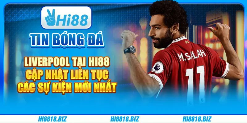 Tin bóng đá Liverpool tại Hi88 - Cập nhật liên tục các sự kiện mới nhất