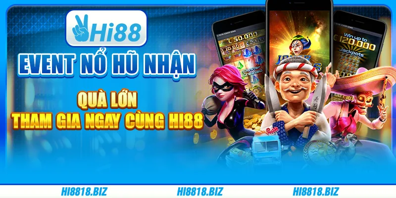 Event nổ hũ nhận quà lớn – Tham gia ngay cùng Hi88
