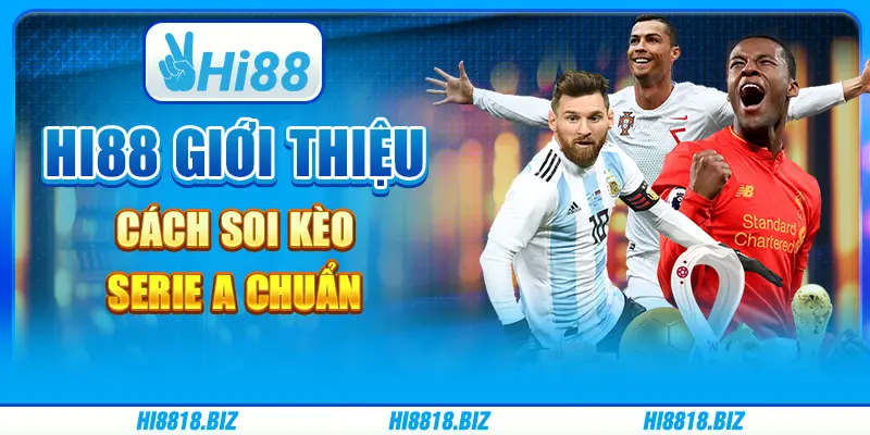 Hi88 Giới Thiệu Cách Soi Kèo Serie A Chuẩn - Soi Là Thắng