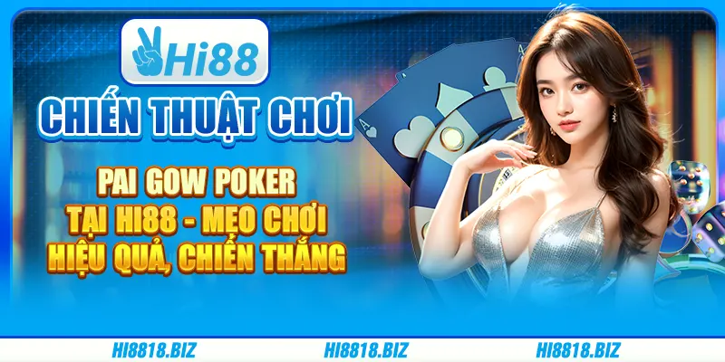 Chiến thuật chơi Pai Gow Poker tại Hi88 - Mẹo chơi hiệu quả, chiến thắng