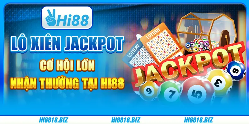 Lô Xiên Jackpot - Cơ Hội Lớn Nhận Thưởng Tại Hi88