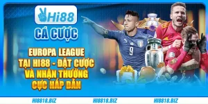 Cá cược Europa League tại Hi88 - Đặt cược và nhận thưởng cực hấp dẫn