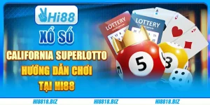 Xổ Số California SuperLotto - Hướng Dẫn Chơi Tại Hi88