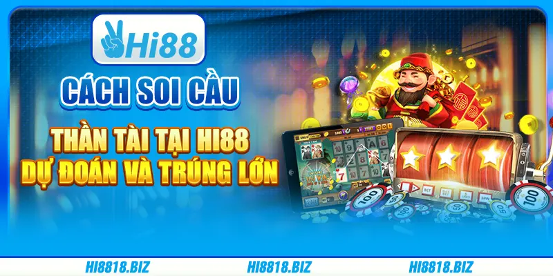 Cách Soi Cầu Thần Tài Tại Hi88 Dự Đoán Và Trúng Lớn