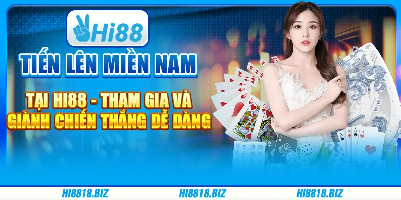 Tiến lên miền Nam tại Hi88 - Tham gia và giành chiến thắng dễ dàng