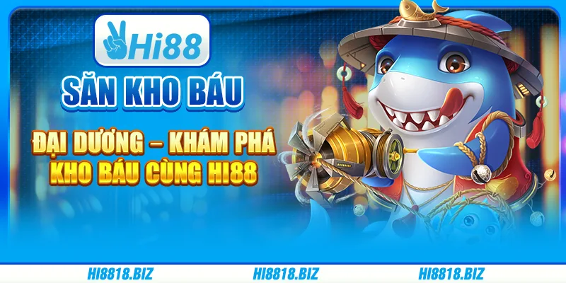 Săn Kho Báu Đại Dương – Khám phá kho báu cùng Hi88