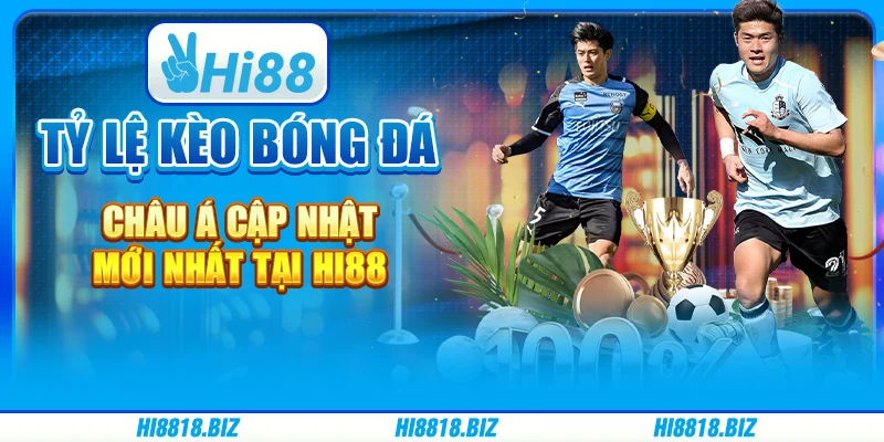 Tỷ Lệ Kèo Bóng Đá Châu Á Cập Nhật Mới Nhất Tại Hi88