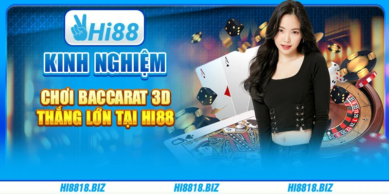 Kinh Nghiệm Chơi Baccarat 3D Thắng Lớn Tại Hi88