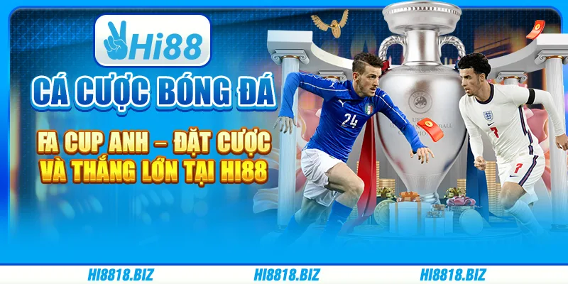 Cá Cược Bóng Đá FA Cup Anh – Đặt Cược Và Thắng Lớn Tại Hi88