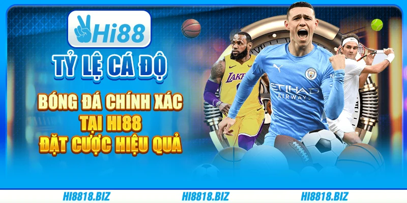 Tỷ Lệ Cá Độ Bóng Đá Chính Xác Tại Hi88: Đặt Cược Hiệu Quả