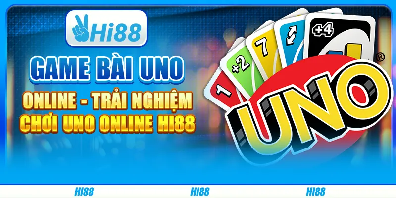 Game Bài Uno Online - Trải Nghiệm Chơi Uno Online Hi88