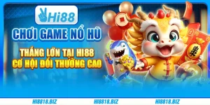 Chơi Game Nổ Hũ Thắng Lớn Tại Hi88: Cơ Hội Đổi Thưởng Cao