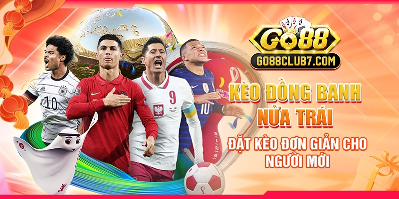 Kèo Đồng Banh Nửa Trái: Đặt Kèo Đơn Giản Cho Người Mới