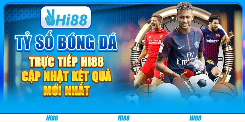 Tỷ Số Bóng Đá Trực Tiếp Hi88 - Cập Nhật Kết Quả Mới Nhất