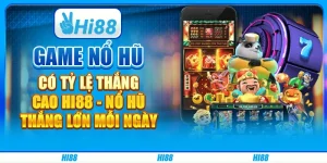 Game Nổ Hũ Có Tỷ Lệ Thắng Cao Hi88 - Nổ Hũ Thắng Lớn Mỗi Ngày