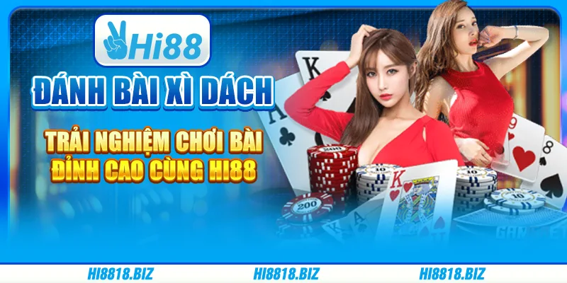 Đánh Bài Xì Dách – Trải Nghiệm Chơi Bài Đỉnh Cao Cùng Hi88