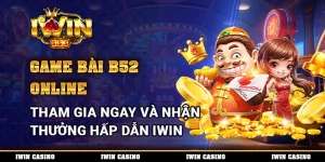 Game bài B52 online, tham gia ngay và nhận thưởng hấp dẫn IWIN
