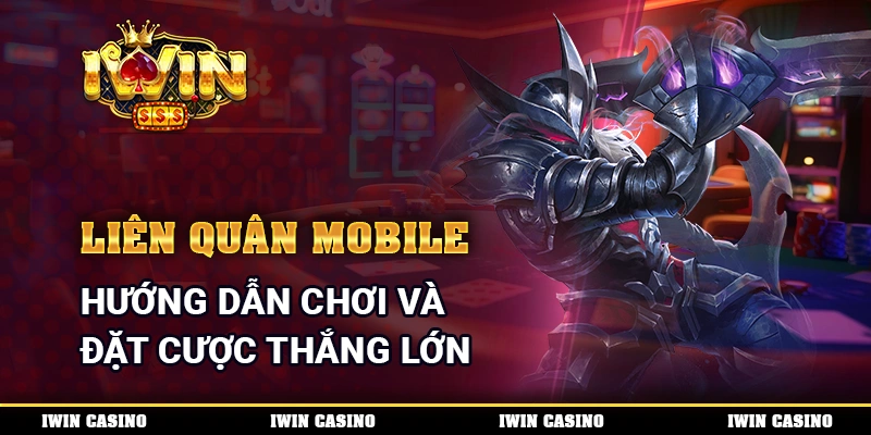 Liên Quân Mobile - Hướng Dẫn Chơi Và Đặt Cược Thắng Lớn